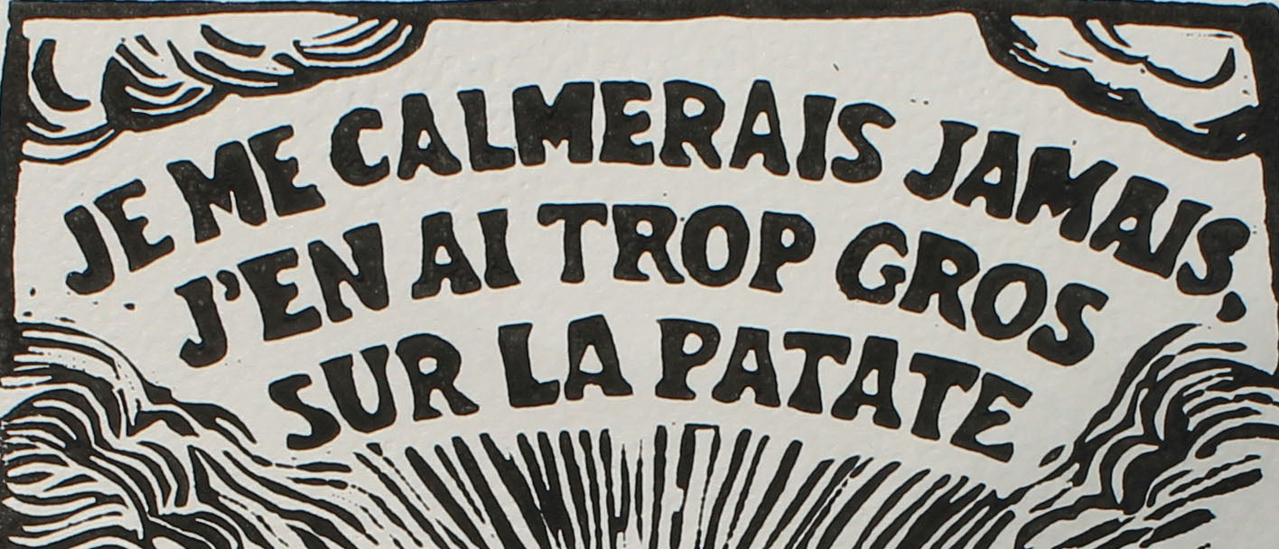 Je me calmerais jamais j'en ai trop gros sur la patate - Gravure