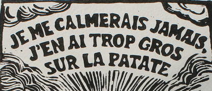 Je me calmerais jamais j'en ai trop gros sur la patate - Gravure